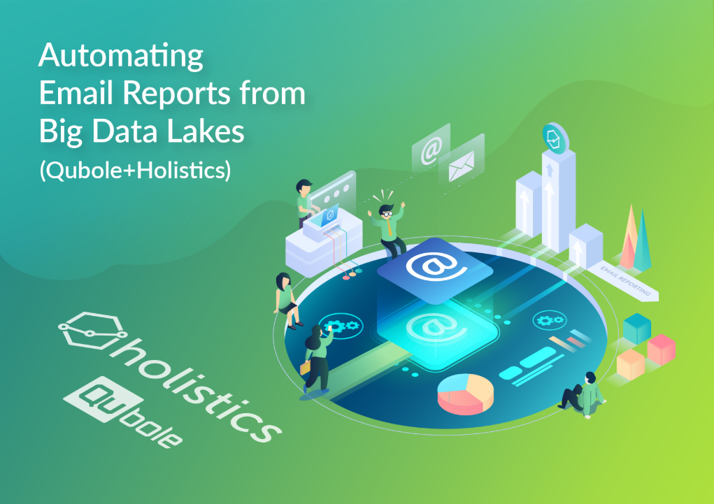 Automating Email Reports from Big Data Lakes (Qubole+Holistics)