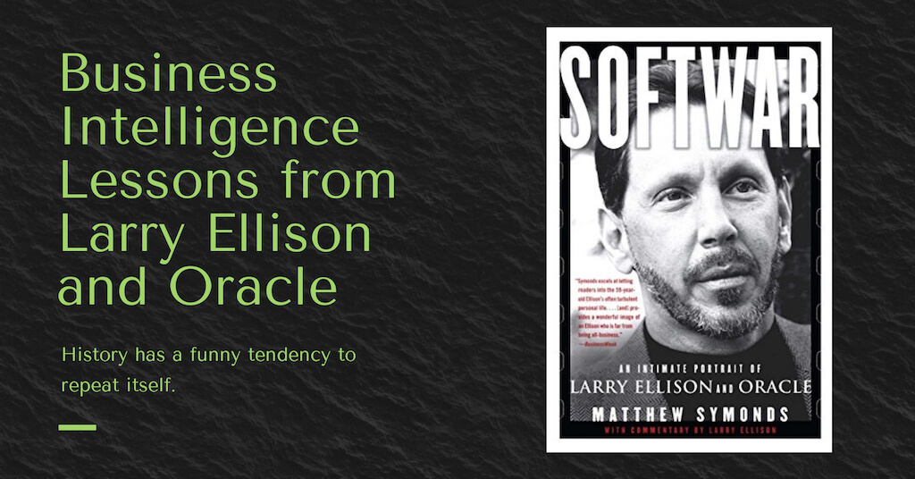 Business Intelligence Lessons from Softwar: A Portrait of Larry Ellison And Oracle