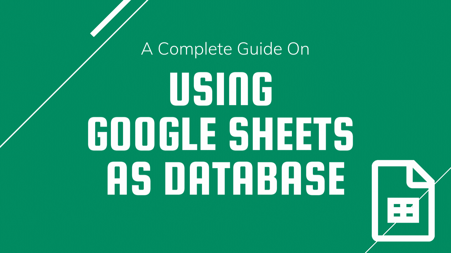 Using Google Sheets as Database: A Complete Guide