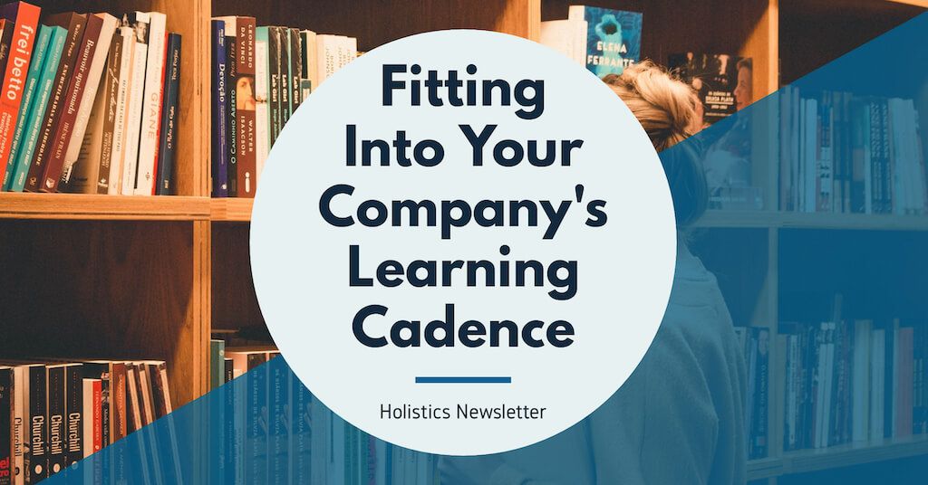 Fitting Into Your Company's Learning Cadence