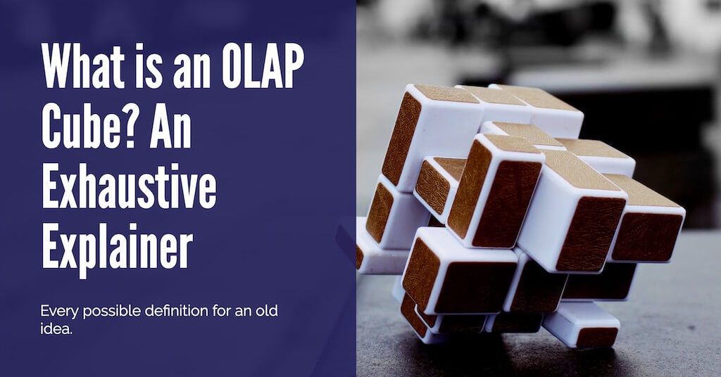 What is an OLAP Cube? An Exhaustive Explainer